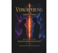 Verkörperung - Das Ritual der Seelenverwandtschaft: Eine Geschichte zwischen zwei Welten