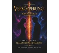 Verkörperung - Das Ritual der Seelenverwandtschaft: Eine Geschichte zwischen zwei Welten