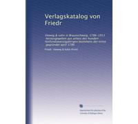 Verlagskatalog von Friedr: Vieweg & sohn in Braunschweig, 1786-1911, herausgegeben aus anlass des hundert fünfundzwanzigjährigen bestehens der tirma, gegründet april 1786