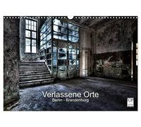 Verlassene Orte - Berlin - Brandenburg (Wandkalender 2026 DIN A3 quer), CALVENDO Monatskalender: Faszinierende Fotos von fast vergessenen Orten.