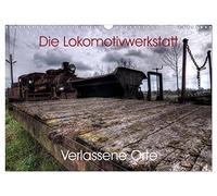 Verlassene Orte - Die Lokomotivwerkstatt (Wandkalender 2026 DIN A3 quer), CALVENDO Monatskalender: 12 eindrucksvolle Fotokunstwerke eines einmaligen Ortes.