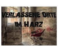 Verlassene Orte im Harz (Wandkalender 2026 DIN A2 quer), CALVENDO Monatskalender: Ein faszinierender Einblick in eine längst vergessene Zeit.
