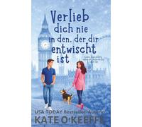 Verlieb dich nie in den, der dir entwischt ist: Eine süße zweite-Chance Romantikkomödie: 4 (Liebe ist kompliziert)