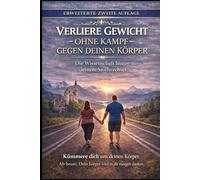Verliere Gewicht Ohne Gegen Deinen Körper Zu Kämpfen: Die Wissenschaft hinter deinem Stoffwechsel. Warum Abnehmen sich so schwer anfühlt und wie es leichter wird (Working With your Body)