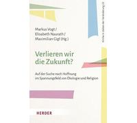 Verlieren wir die Zukunft?: Auf der Suche nach Hoffnung im Spannungsfeld von Ökologie und Religion: 23