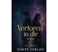 Verloren in dir: „Zwei Fremde, zwei Welten - ein gefährliches Verlangen“