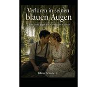 Verloren in seinen blauen Augen: Eine Liebe gegen die Nürnberger Gesetze (Historische Romane von Klaus Schubert)