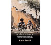 Verlorene Wahrheiten: Warum der Nahostkonflikt so schwer zu lösen ist