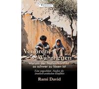 Verlorene Wahrheiten: Warum der Nahostkonflikt so schwer zu lösen ist