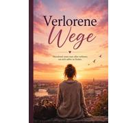 Verlorene Wege: Verlorene Wege. Manchmal muss man alles verlieren, um sich selbst zu finden