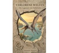 Verlorene Welten: Die Lagunen von Solnhofen
