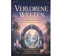 Verlorene Welten - Für Fans von Malbüchern mit magischen Welten, Portalen und fantastischen Landschaften: Fantasy-Malbuch für Erwachsene die Entspannung im Ausmalen von mystischen Welten suchen
