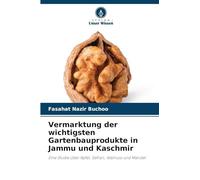 Vermarktung der wichtigsten Gartenbauprodukte in Jammu und Kaschmir: Eine Studie über Apfel, Safran, Walnuss und Mandel
