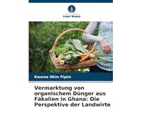 Vermarktung von organischem Dünger aus Fäkalien in Ghana: Die Perspektive der Landwirte