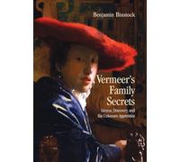 Vermeer's Family Secrets: Genius, Discovery, and the Unknown Apprentice