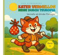 Vermello der blinde Passagier, Band 11 der illustrierten Kinderbuchreihe >Kater Vermellos Reise durch Teuropia: Kater Vermellos Reise durch Teuropia