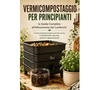Vermicompostaggio per Principianti: Come trasformare gli scarti di cucina in fertilizzante naturale, anche in appartamento