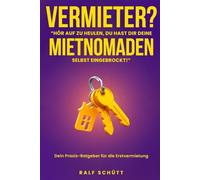 Vermieter? Hör' auf zu heulen - Du hast Dir Deine Mietnomaden selbst eingebrockt: Nie wieder Mietnomaden! Der ehrliche Ratgeber für neue Vermieter, die ihre Wohnung richtig vermieten wollen