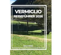 VERMIGLIO REISEFÜHRER 2026: Kultur, Natur, Wandern & alpine Schönheit in Norditalien