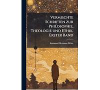 Vermischte Schriften zur Philosophie, Theologie und Ethik, Erster Band