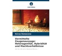 Vermittelte Zeugenaussage: Heterogenität, Hybridität und Machtverhältnisse: Der Fall "Me llamo Rigoberta Menchú..."