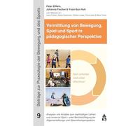 Vermittlung von Bewegung, Spiel und Sport in pädagogischer Perspektive: Analysen und Ansätze zum nachhaltigen Lehren und Lernen im Sport - unter ... Allgemeinbildungs- und Gesundheitsperspektive