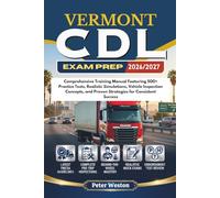 VERMONT CDL EXAM PREP 2026-2027: Comprehensive Training Manual Featuring 500+ Practice Tests, Realistic Simulations, Vehicle Inspection Concepts, and Proven Strategies for Consistent Success