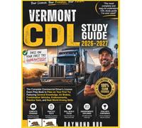 VERMONT CDL STUDY GUIDE: The Complete Commercial Driver Licence Exam To Pass On Your First Try Featuring General Knowledge, Airbrakes, Combination ... Practice Tests, and Real World Driving Skills