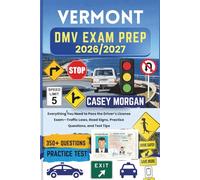 Vermont DMV Exam Prep 2026/2027: Everything You Need to Pass the Driver’s License Exam-Traffic Laws, Road Signs, Practice Questions, and Test Tips