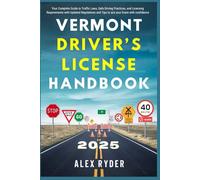 Vermont Driver’s License Handbook 2025: Your Complete Guide to Traffic Laws, Safe Driving Practices, and Licensing Requirements with Updated ... RYDER'S ULTIMATE DRIVER'S LICENSE HANDBOOK)
