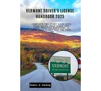 Vermont driver's license handbook 2025: Complete DMV Study Guide with Road Rules, Road Signs, and 1,000+ Practice Questions to Pass Your Permit Test the First Time