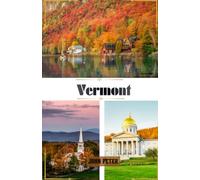Vermont Guide de voyage 2027: Couleurs d’automne, Route 100 panoramique, Burlington, Stowe & Woodstock - Road trips, villages de montagne, cuisine locale et itinéraires pour les quatre saisons