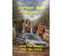 Vermont Mud Season | Learn the Science! Color the Story!: Discover the messy, magical world of Vermont’s Mud Season!
