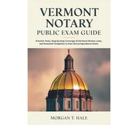 Vermont Notary Public Exam Guide: Practice Tests, Step-by-Step Coverage of Vermont Notary Laws, and Essential Templates to Pass the Jurisprudence Exam