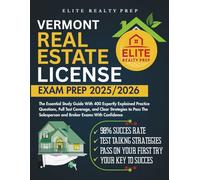 VERMONT REAL ESTATE LICENSE EXAM PREP 2025/2026: The Essential Study Guide With 400 Expertly Explained Practice Questions, Full Test Coverage, and ... With Confidence (Real Estate Exams Made Easy)