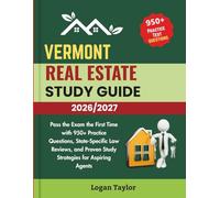 VERMONT REAL ESTATE STUDY GUIDE 2026/2027: Pass the Exam the First Time with 950+ Practice Questions, State-Specific Law Reviews, and Proven Study Strategies for Aspiring Agents
