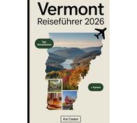 Vermont Reiseführer 2026: Erleben Sie die grünen Berge, malerische Städte, den malerischen Lake Champlain, Maple Syrup, Skigebiete und Outdoor-Abenteuer