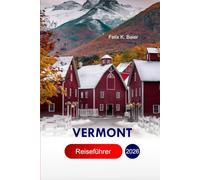 Vermont Reiseführer 2026: Ihr lokaler Reiseführer zu historischen Städten, Sehenswürdigkeiten, landschaftlicher Schönheit, unvergesslichen Abenteuern und versteckten Juwelen mit perfekter Reiseroute