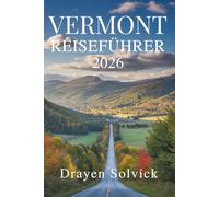 VERMONT REISEFÜHRER 2026: Natur und Kultur im Herzen der Vereinigten Staaten erkunden