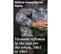 Vermont Riflemen in the War for the Union, 1861 to 1865