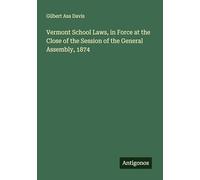Vermont School Laws, in Force at the Close of the Session of the General Assembly, 1874