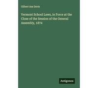 Vermont School Laws, in Force at the Close of the Session of the General Assembly, 1874