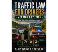 Vermont Traffic Law for Drivers: Know Your Rights During Traffic Stops: DUI Stops, Chemical Tests, and Vermont’s 30-Minute Attorney Rule (Know Your Traffic Rights A Driver's Guide to Traffic Stops)