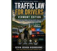 Vermont Traffic Law for Drivers: Know Your Rights During Traffic Stops: DUI Stops, Chemical Tests, and Vermont’s 30-Minute Attorney Rule (Know Your Traffic Rights A Driver's Guide to Traffic Stops)