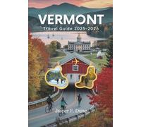 VERMONT TRAVEL GUIDE 2025 - 2026: Experience Vermont's Historic Towns, Scenic Beauty, and the Hidden Gems You’ll Never Forget (The Explorer’s Bucket List Series)