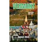 Vermont Travel Guide 2026-2027: Discover Scenic Mountain Roads, Charming Villages, Maple Traditions, Farm-to-Table Culture, Outdoor Adventures, Hidden ... Vermont Experiences (Easygoing Journeys)