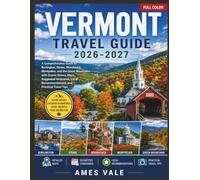 Vermont Travel Guide 2026-2027 (Full Color): A Comprehensive Guide to Burlington, Stowe, Woodstock, Montpelier, and the Green Mountains with Scenic Drives, Maps, and Suggested Itineraries