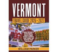 Vermont Travel Guide 2026-2027 (Full Color): Your Essential Companion to Parks, Hotels, Dining, and Hidden Gems at the Most Magical Place on Earth