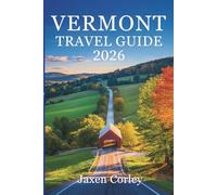 VERMONT TRAVEL GUIDE 2026: Discover Scenic Escapes Across the USA