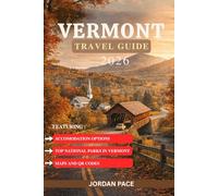 VERMONT TRAVEL GUIDE 2026: Expert Tips Must-Visit Destinations And Essential Information for First-Time Visitors (Your Essential Travel Companion)
